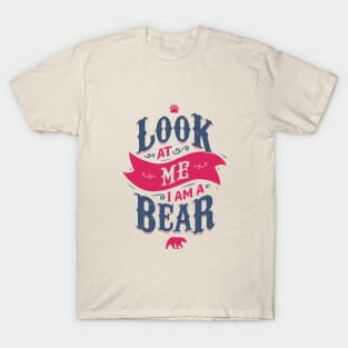LOOK AT ME I AM A BEAR T-Shirt